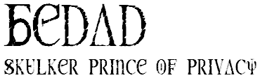 Bedad, Skulker Prince of Privacy Bedad, Skulker Prince of Privacy